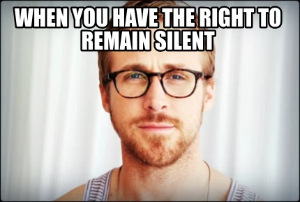 when-you-have-the-right-to-remain-silent2