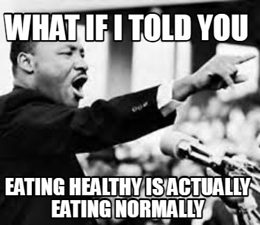 what-if-i-told-you-eating-healthy-is-actually-eating-normally8