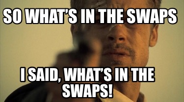 so-whats-in-the-swaps-i-said-whats-in-the-swaps
