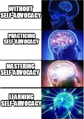 without-self-advocacy-learning-self-advocacy-practicing-self-advocacy-mastering-