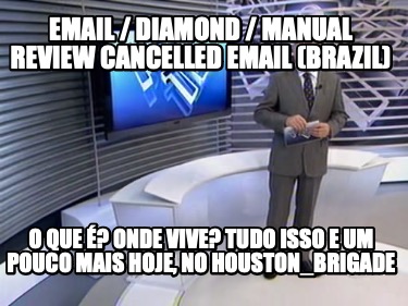 email-diamond-manual-review-cancelled-email-brazil-o-que-onde-vive-tudo-isso-e-u