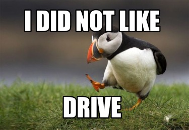 i-did-not-like-drive