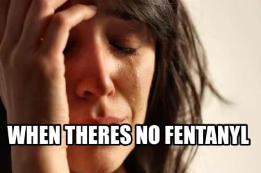 when-theres-no-fentanyl
