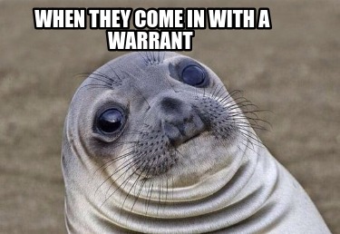 when-they-come-in-with-a-warrant