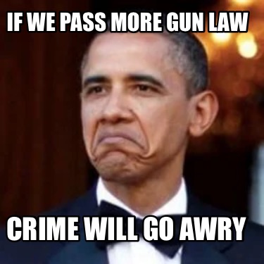 if-we-pass-more-gun-law-crime-will-go-awry