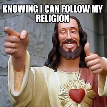 knowing-i-can-follow-my-religion