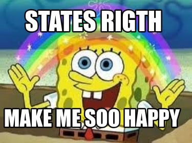 states-rigth-make-me-soo-happy
