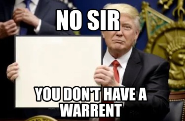 no-sir-you-dont-have-a-warrent