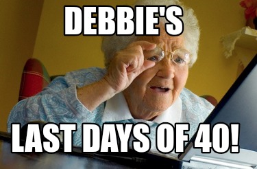 debbies-last-days-of-40
