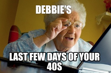 debbies-last-few-days-of-your-40s