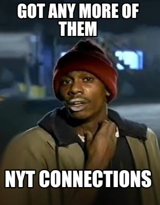 got-any-more-of-them-nyt-connections