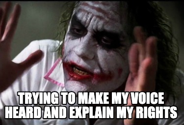 trying-to-make-my-voice-heard-and-explain-my-rights