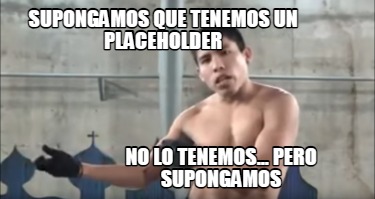 supongamos-que-tenemos-un-placeholder-no-lo-tenemos...-pero-supongamos