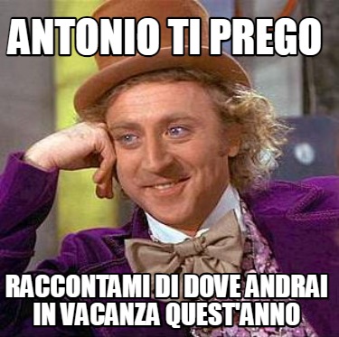 antonio-ti-prego-raccontami-di-dove-andrai-in-vacanza-questanno