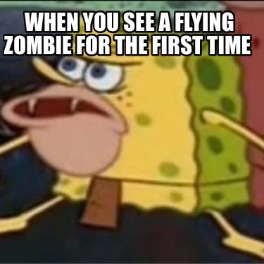 when-you-see-a-flying-zombie-for-the-first-time
