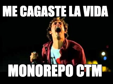 me-cagaste-la-vida-monorepo-ctm