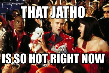 that-jatho-is-so-hot-right-now
