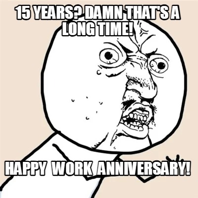 15-years-damn-thats-a-long-time-happy-work-anniversary