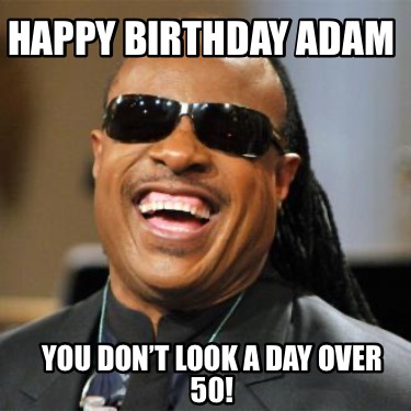 happy-birthday-adam-you-dont-look-a-day-over-50