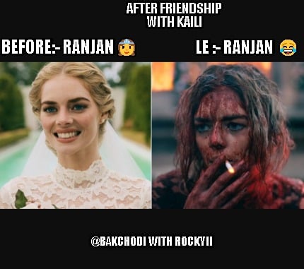before-ranjan-after-friendship-with-kaili-le-ranjan-bakchodi-with-rockyii