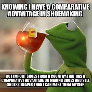 knowing-i-have-a-comparative-advantage-in-shoemaking-but-import-shoes-from-a-cou