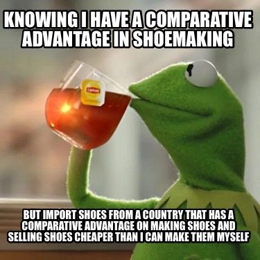 knowing-i-have-a-comparative-advantage-in-shoemaking-but-import-shoes-from-a-cou0