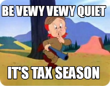 be-vewy-vewy-quiet-its-tax-season