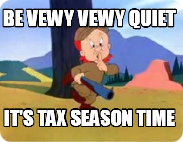 be-vewy-vewy-quiet-its-tax-season-time