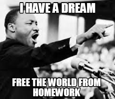 i-have-a-dream-free-the-world-from-homework