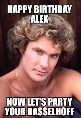 happy-birthday-alex-now-lets-party-your-hasselhoff