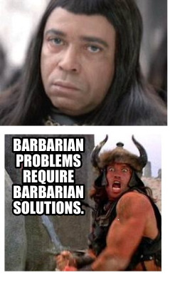 barbarian-problems-require-barbarian-solutions