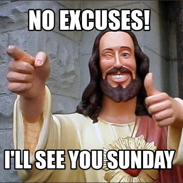 no-excuses-ill-see-you-sunday