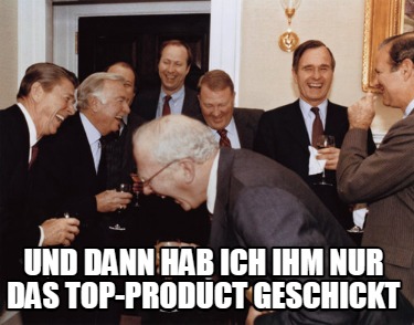 und-dann-hab-ich-ihm-nur-das-top-product-geschickt