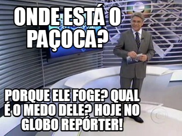 onde-est-o-paoca-porque-ele-foge-qual-o-medo-dele-hoje-no-globo-reprter