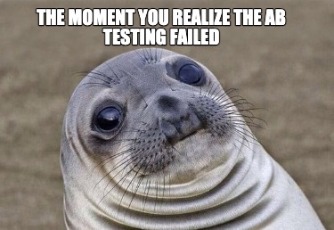 the-moment-you-realize-the-ab-testing-failed