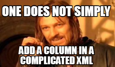 one-does-not-simply-add-a-column-in-a-complicated-xml