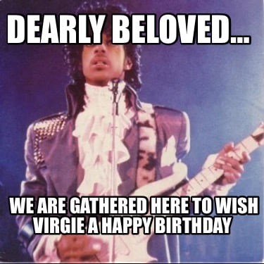 dearly-beloved-we-are-gathered-here-to-wish-virgie-a-happy-birthday