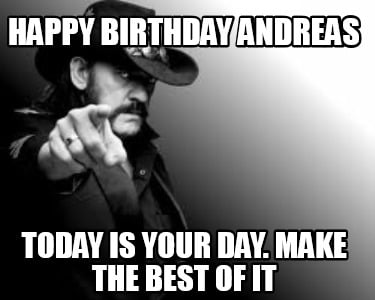 happy-birthday-andreas-today-is-your-day.-make-the-best-of-it