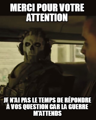 merci-pour-votre-attention-je-nai-pas-le-temps-de-rpondre-vos-question-car-la-gu