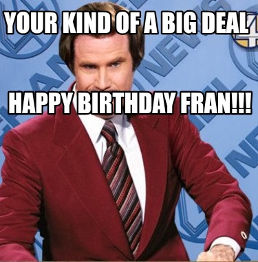 your-kind-of-a-big-deal-happy-birthday-fran