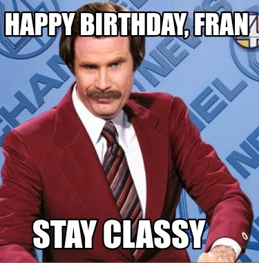 happy-birthday-fran-stay-classy