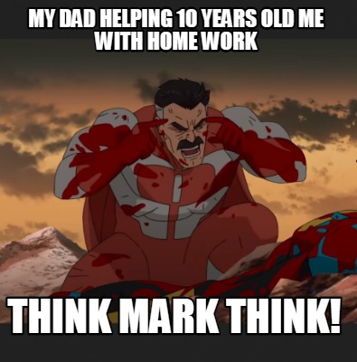 my-dad-helping-10-years-old-me-with-home-work-think-mark-think