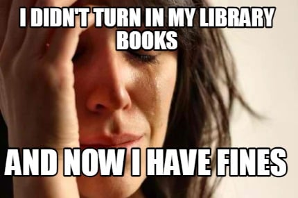 i-didnt-turn-in-my-library-books-and-now-i-have-fines