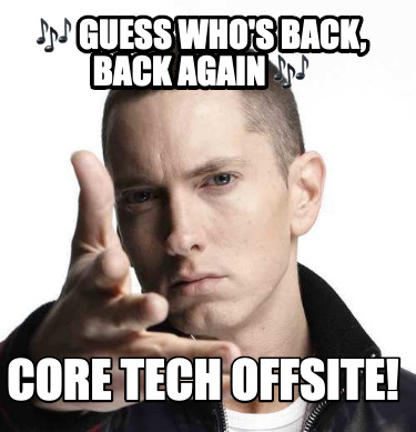 -guess-whos-back-back-again-core-tech-offsite