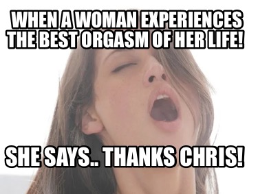 when-a-woman-experiences-the-best-orgasm-of-her-life-she-says..-thanks-chris