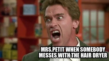 mrs.petit-when-somebody-messes-with-the-hair-dryer