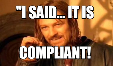 i-said...-it-is-compliant