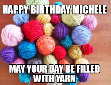happy-birthday-michele-may-your-day-be-filled-with-yarn