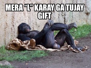 mera-l-karay-ga-tujay-gift