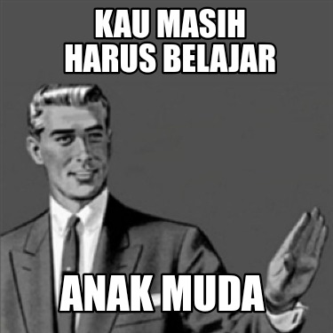 kau-masih-harus-belajar-anak-muda